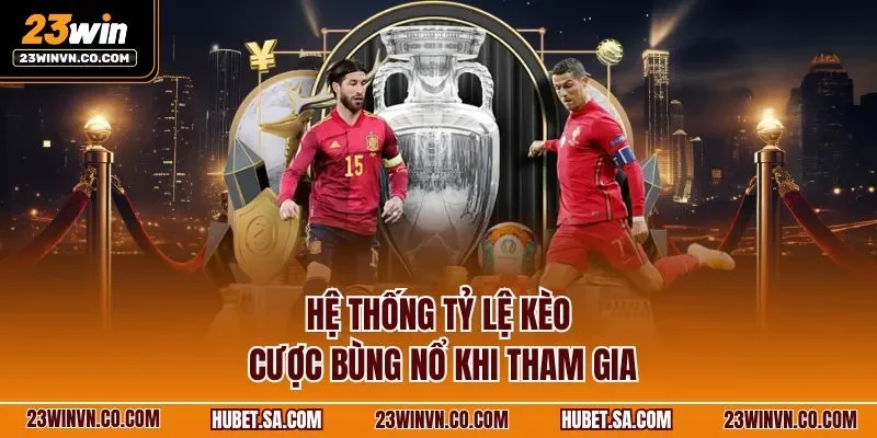 Hệ thống tỷ lệ kèo cược bùng nổ khi tham gia
