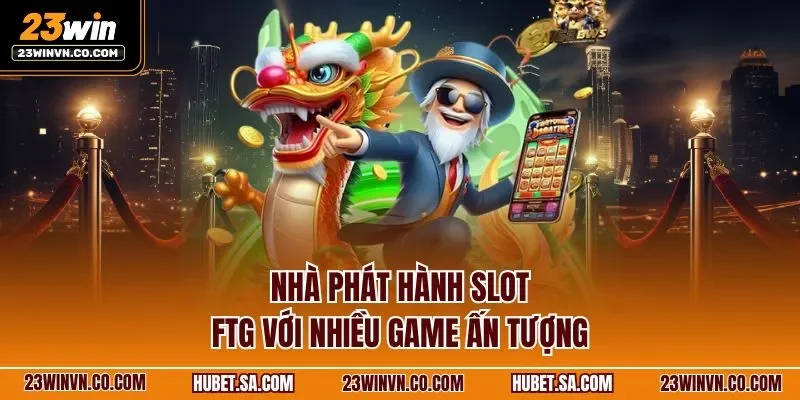 Nhà phát hành slot FTG với nhiều game ấn tượng