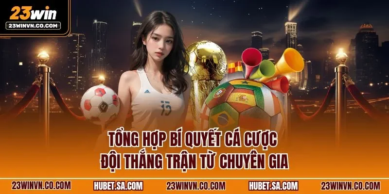 Tổng hợp bí quyết cá cược đội thắng trận từ chuyên gia