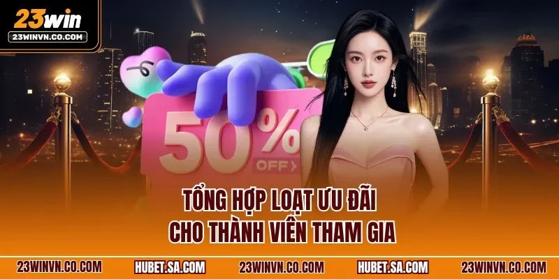 Tổng hợp loạt ưu đãi cho thành viên tham gia